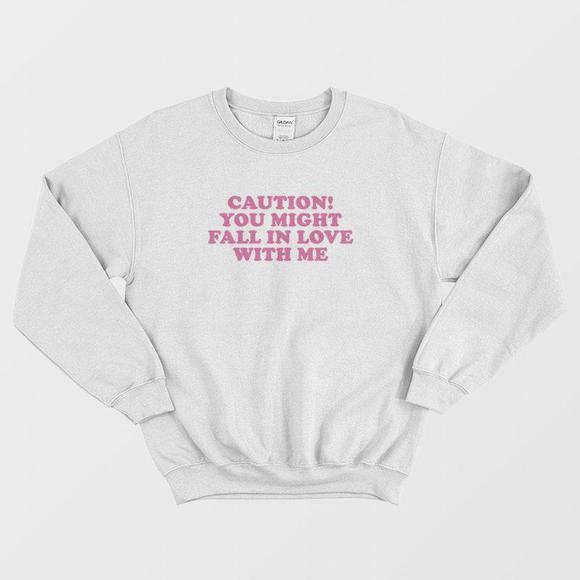 Caution You Might Fall In Love With Me Sweatshirt - Picture 1 of 4
